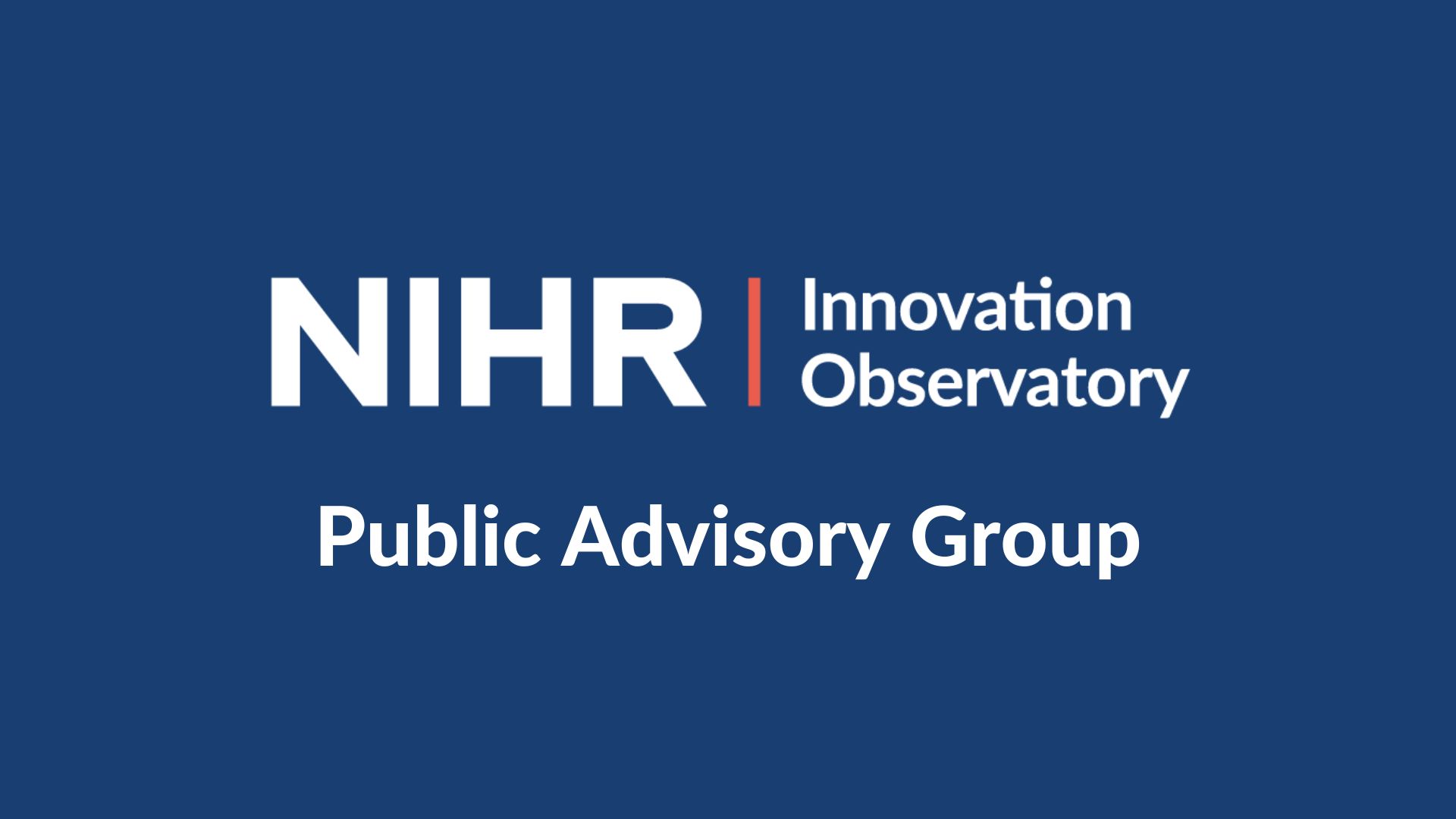 NIHR Innovation Observatory Public Advisory Group 
